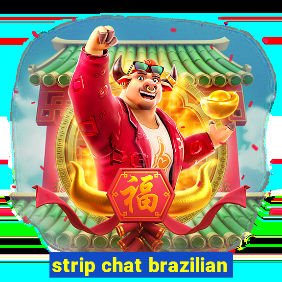 strip chat brazilian